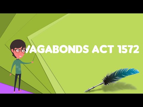 What Is Vagabonds Act 1572, Explain Vagabonds Act 1572, Define Vagabonds Act 1572