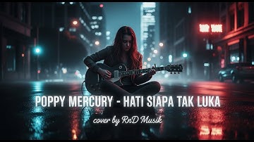 Poppy Mercury – Hati Siapa Tak Luka | Slow Rock Cover by RnD Musik 🎸✨