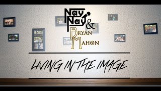 Nay Nay & Bryan Mahon - Living In The Image [Official Video]