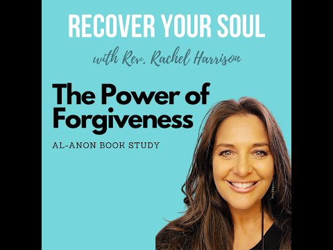Recover Your Soul Podcast - Al-Anon Book Study - The Power of Forgiveness