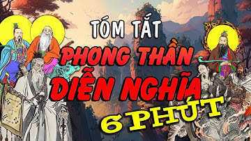 PHONG THẦN DIỄN NGHĨA ... TRONG 6 PHÚT | Tóm Tắt Gọn