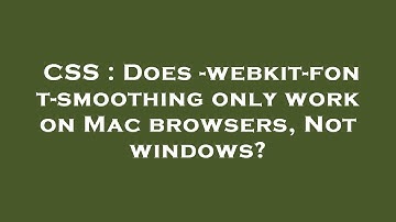 CSS : Does -webkit-font-smoothing only work on Mac browsers, Not windows?