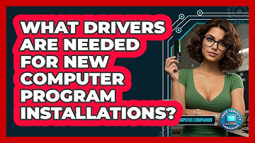 What Drivers Are Needed For New Computer Program Installations? - Your Computer Companion