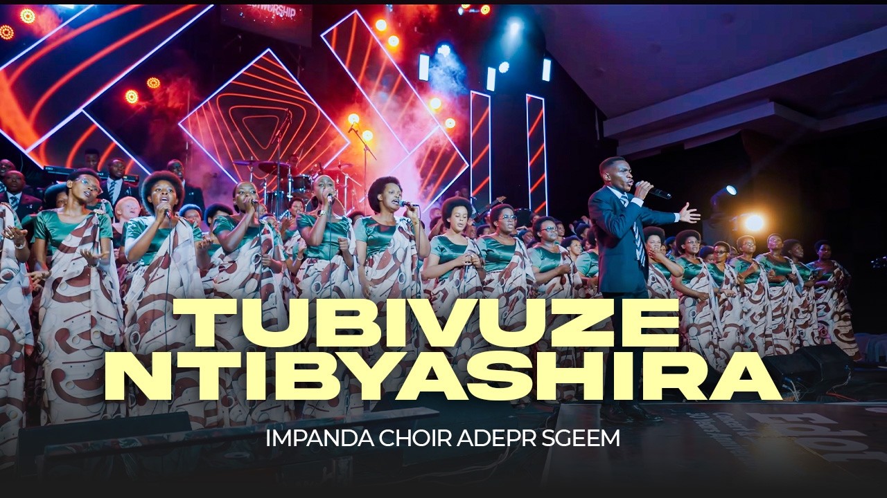TUBIVUZE NTIBYASHIRA |  IMPANDA CHOIR ADEPR SGEEM