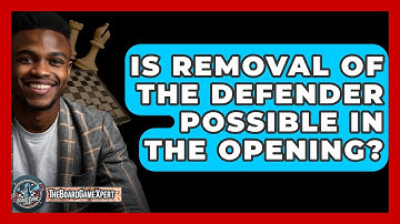 Is Removal Of The Defender Possible In The Opening? - The Board Game Xpert