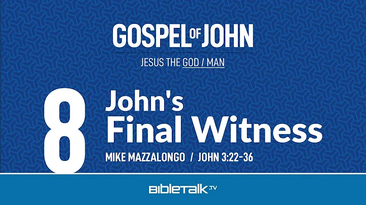 John's Final Witness (John 3:22-36 Bible Study) – Mike Mazzalongo | BibleTalk.tv