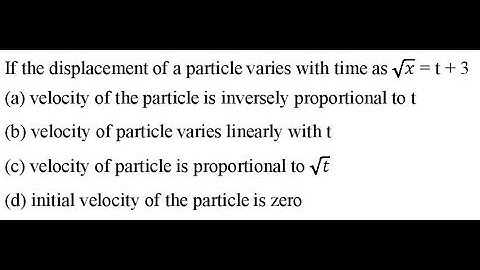 If the displacement of a particle varies with time as 𝑥 = t + 3