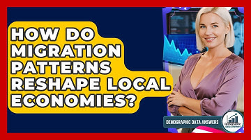 How Do Migration Patterns Reshape Local Economies? - Demographic Data Answers