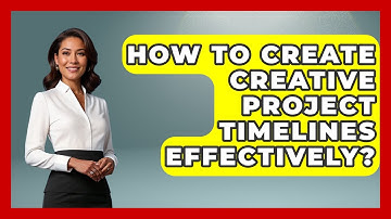 How To Create Creative Project Timelines Effectively? - Directing Creative Success