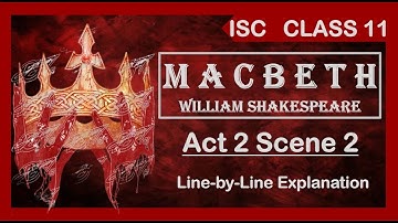 MACBETH Act 2 Scene 2 Line-by-line Explanation & Themes |SHAKESPEARE | ISC Class 11 ​⁠