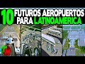 10 Futuros Aeropuertos para Latinoamérica