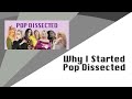 Why I Started Pop Dissected | Pop Dissected Podcast