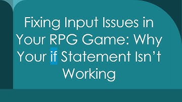 Fixing Input Issues in Your RPG Game: Why Your if Statement Isn’t Working