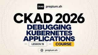 Debugging Kubernetes applications | CKAD Course 19