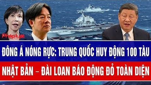 Đông Á nóng rực: Trung Quốc huy động 100 tàu, Nhật Bản – Đài Loan báo động đỏ toàn diện