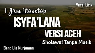 Isyfa'lana Versi Aceh [ Sholawat Tanpa Musik ] 1 Jam Nonstop || Lirik