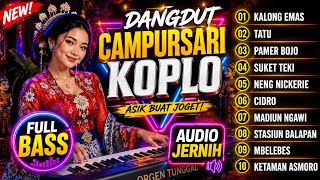 ALBUM DANGDUT CAMPURSARI KOPLO TERBARU 2026 | KALONG EMAS,TATU,PAMER BOJO, SUKET TEKI PALING AMBYAR!