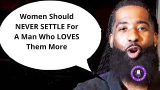 Women Should NEVER SETTLE For A Man Who LOVES Them More | Stephan Labossiere Message
