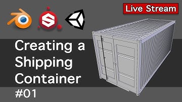Creating a Shipping Container 01-Live Stream