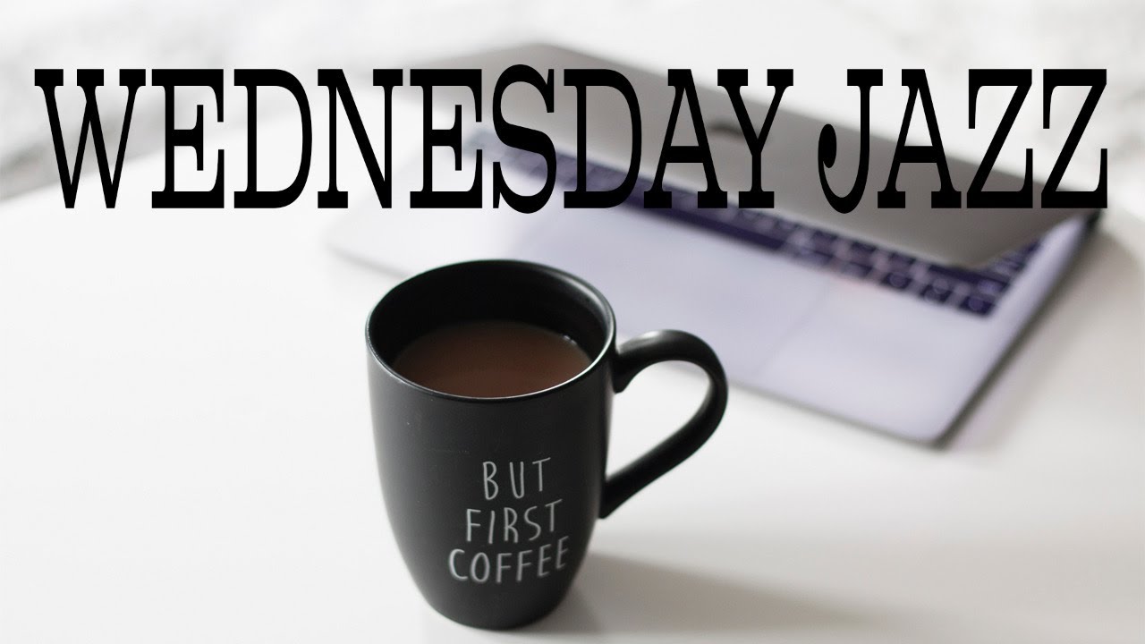 Wednesday JAZZ Mellow Piano JAZZ For Work, Study and Relax YouTube