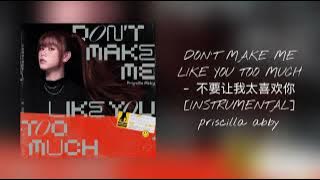 Don’t Make Me Like You Too Much (不要让我太喜欢你) - Priscilla Abby [INSTRUMENTAL]