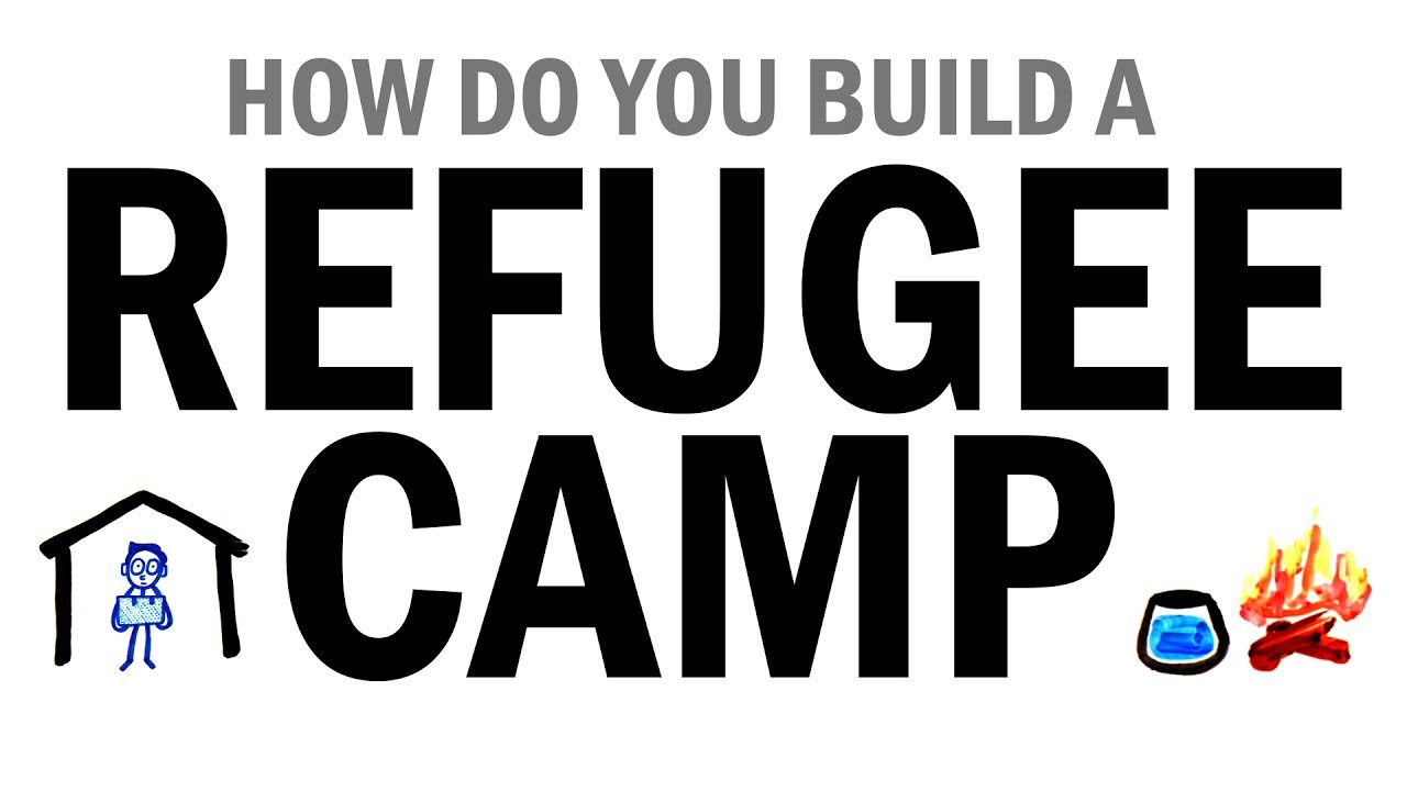 How Do You Build A Refugee Camp? - Youtube