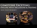 How to Cut Gemstones | Tips for Dealing With Inclusions & Heating