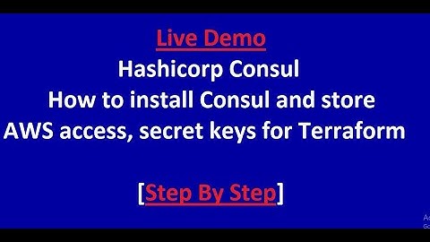 Hashicorp Consul  - How to install Consul and store AWS access, secret keys for Terraform