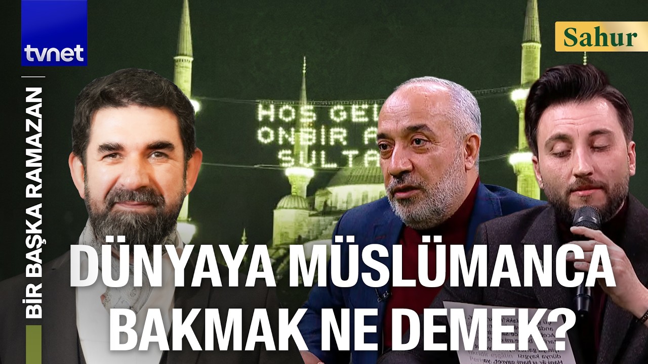 Bir Müslüman dünyaya nasıl bakmalı? | Bir Başka Ramazan