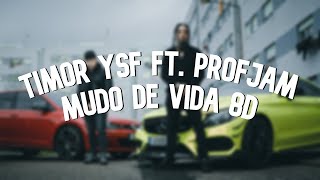 Timor Ysf ft. ProfJam - Mudo de Vida 8D