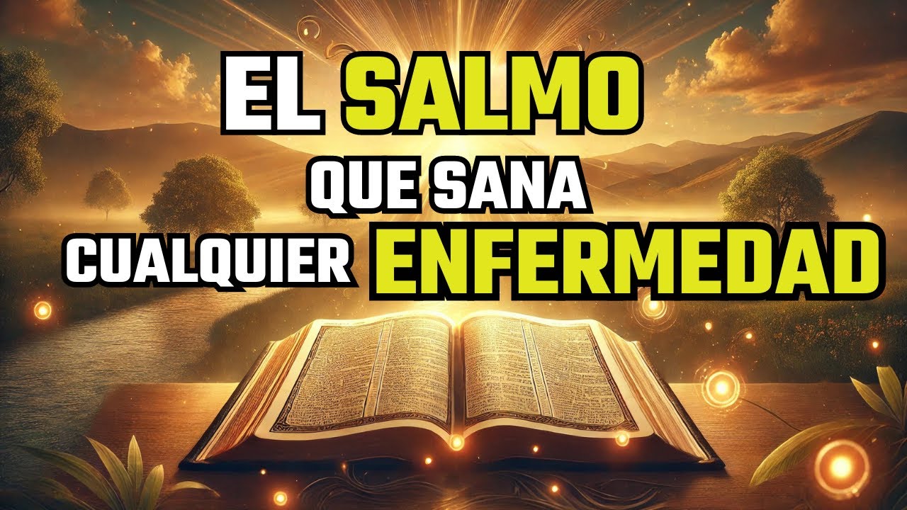 SALMO SANACIÓN, el SALMO que CURA CUALQUIER ENFERMEDAD - YouTube