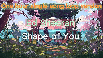 Thumbnail of One hour single song loop version   ( Ed-Sheeran - Shape of You)