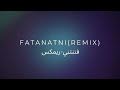 Fatanatni Remix فتنتني ريمكس