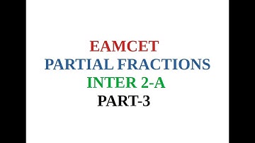 EAMCET, PARTIAL FRACTIONS, INTER 2A, PART 3