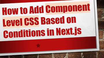 How to Add Component Level CSS Based on Conditions in Next.js