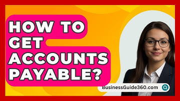 How To Get Accounts Payable? - BusinessGuide360.com
