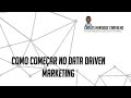 Universo data driven marketing  epi 05 como comear no data driven marketing