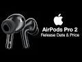 Apple AirPods Pro 2 Release Date and Price – HEART RATE DETECTION Sensor!