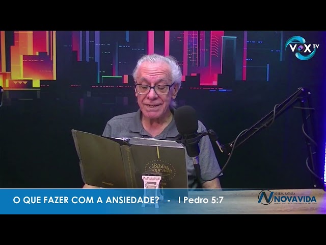 O QUE FAZER COM A ANSIEDADE?   PR. EDSON DE FARIA