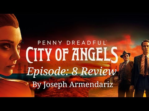 Penny Dreadful City Of Angels Episode 8 Review By: Joseph Armendariz