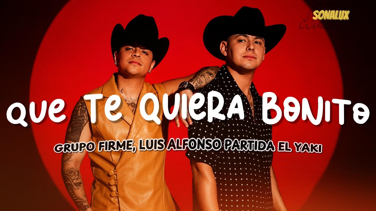 Grupo Firme, Luis Alfonso Partida "El Yaki" - Que Te Quieran Bonito (LETRA)