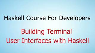 Famous Haskell Course For Developers - Project 5: Building Terminal User Interfaces with Haskell Profile