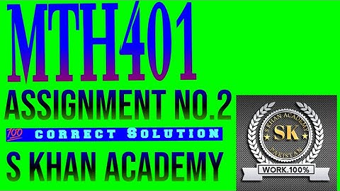 MTH401 ASSIGNMENT 2 SOLUTION (2021)|MTH401 Assignment No 2|MTH401|CORRECT SOLUTION|S KHAN ACADEMY|