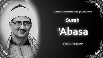 Abasa | سورة عبس | Mohamed Siddiq al-Minshawi | English Translation | الشيخ محمد صديق المنشاوي