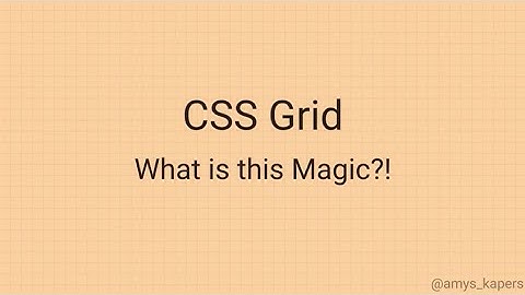CSS Grid - What is this Magic?! - Amy Kapernick