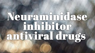 neuraminidase inhibitor: Oseltamivir and zanamivir: Antiviral drugs lecture 7
