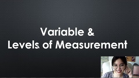 RESEARCH VARIABLES I Types of Variables & the Levels/Scales of Measurement