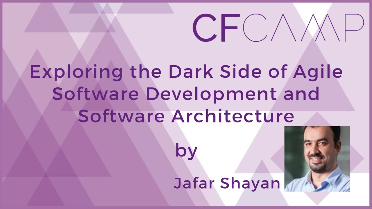CFCamp 2023- Exploring the Dark Side of Agile Software Development and  Architecture by Jafar Shayan