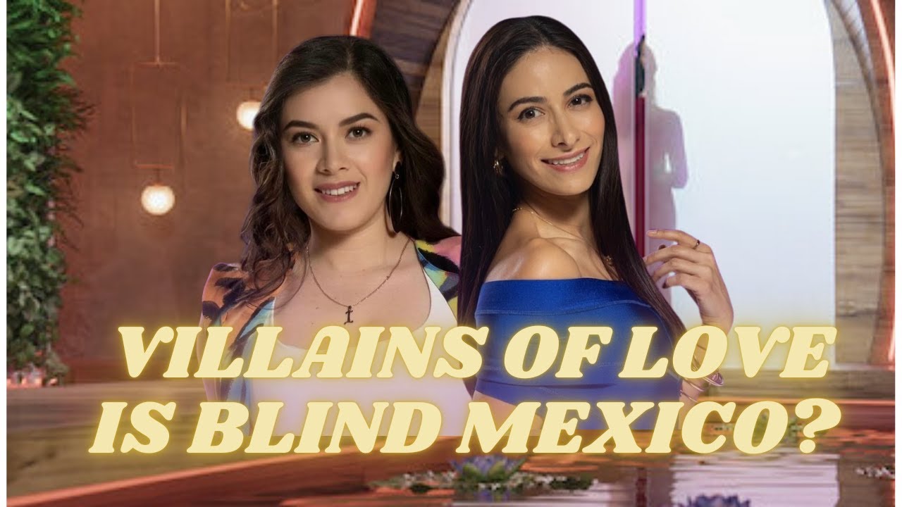 LOVE IS BLIND MEXICO NETFLIX l Was Irais edited to be the villain ...