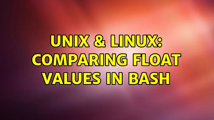 Unix & Linux: Comparing float values in bash (5 Solutions!!)